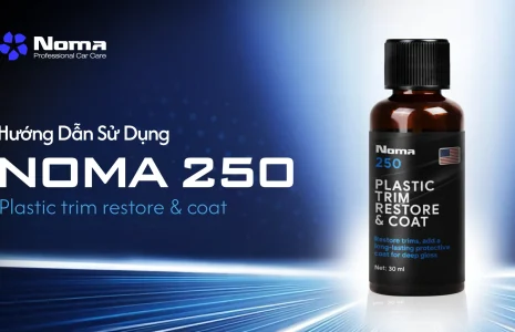 HƯỚNG DẪN SỬ DỤNG NOMA 250: PHỤC HỒI NHỰA NHÁM, LÀM MỚI "CHẤT RIÊNG" CHO XE