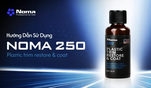 HƯỚNG DẪN SỬ DỤNG NOMA 250: PHỤC HỒI NHỰA NHÁM, LÀM MỚI "CHẤT RIÊNG" CHO XE