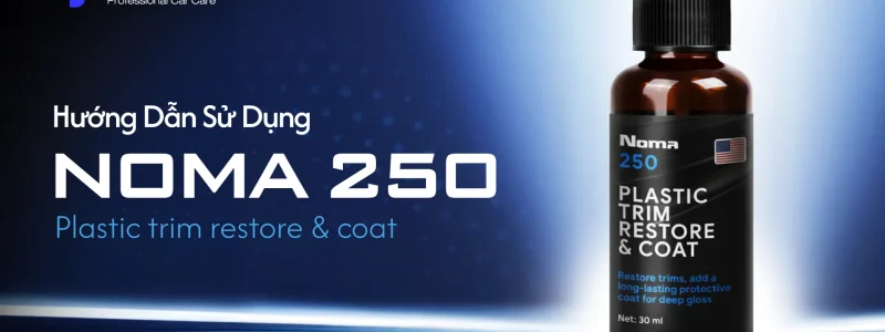 HƯỚNG DẪN SỬ DỤNG NOMA 250: PHỤC HỒI NHỰA NHÁM, LÀM MỚI "CHẤT RIÊNG" CHO XE