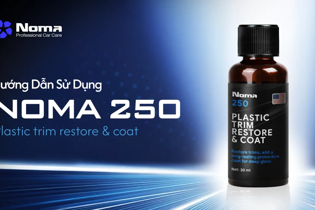 HƯỚNG DẪN SỬ DỤNG NOMA 250: PHỤC HỒI NHỰA NHÁM, LÀM MỚI "CHẤT RIÊNG" CHO XE
